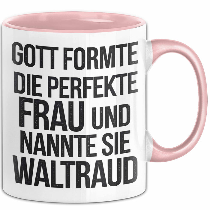 Waltraud Tasse Geschenk Gott Formte Die Perfekte Frau Waltraud Geschenkidee Rosa Trendation