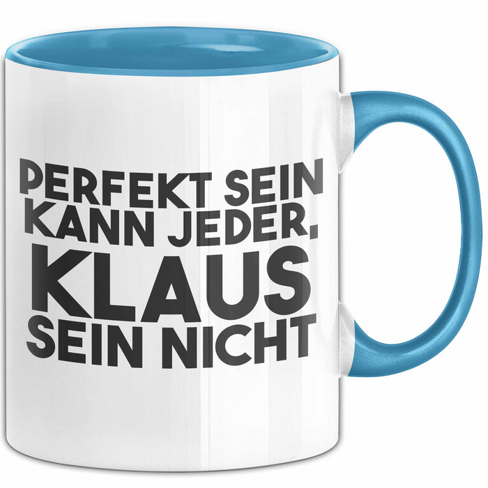 Klaus Tasse Perfekt Sein Kann Jeder, Klaus Sein Nicht Geschenk