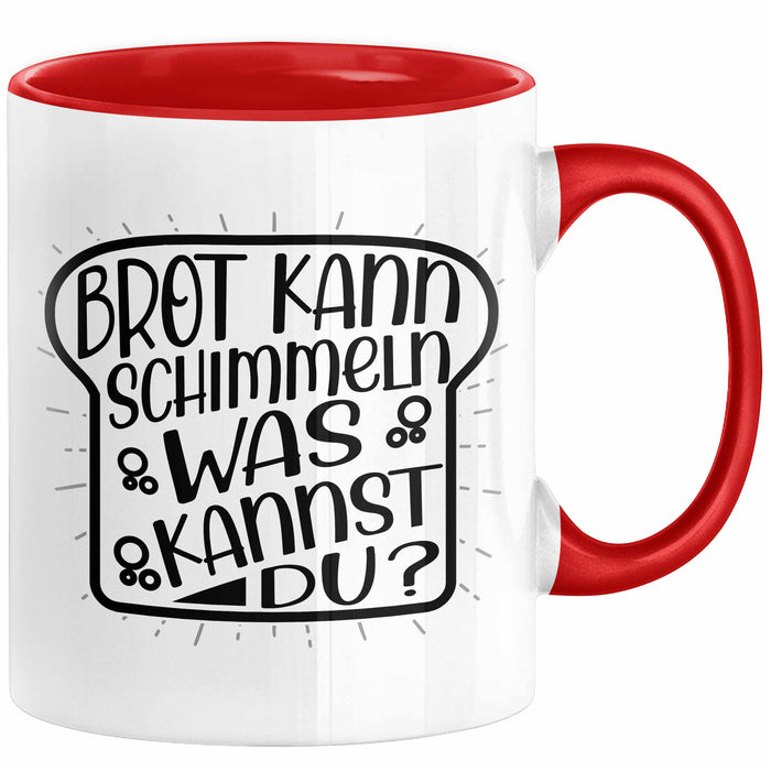 Brot Kann Schimmeln Was Kannst Du Tasse Geschenk Spruch Geschenkidee Humor Rot Trendation