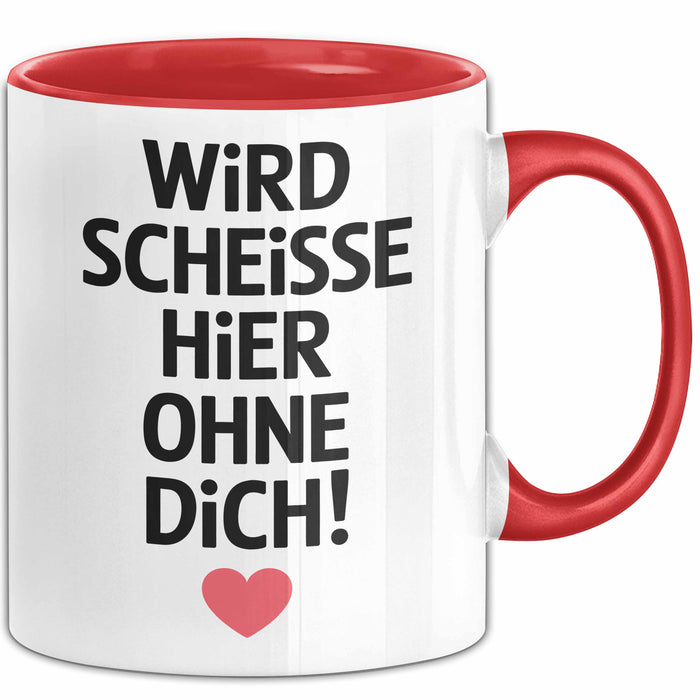 Büroarbeit Kollege Tasse Geschenk Lustige Geschenkidee Spruch Wird Scheisse Hier Ohne Dich Rot Trendation