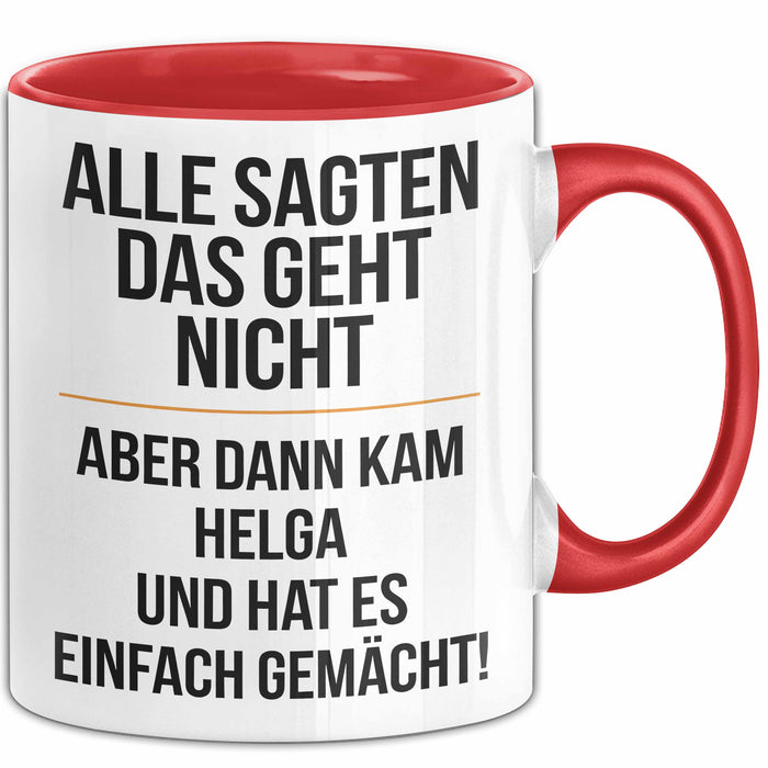 Helga Tasse Geschenk Alle Sagten Das Geht Nicht Aber Dann Kam Helga Und Hat Es Einfach Gemacht Geschenkidee Becher mit Name Rot Trendation