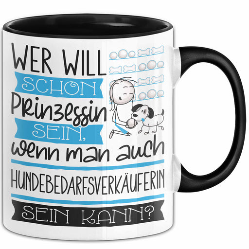Hundebedarfsverkäuferin Tasse Geschenk Spruch Wer Will Schon Prinzessin Sein Wenn Man Auch Hundebedarfsverkäuferin Sein Kann Trendation