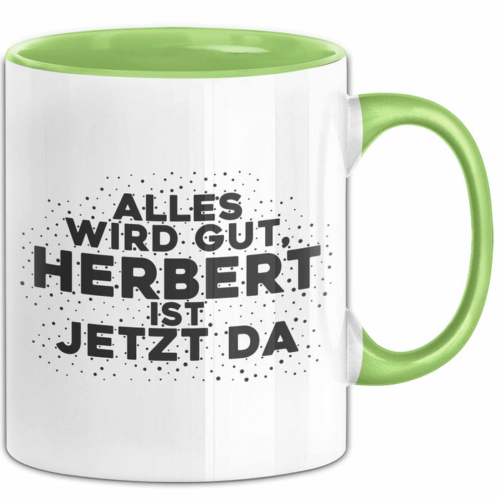 Herbert Tasse Alles Wird Gut, Herbert Ist Jetzt Da Geschenk