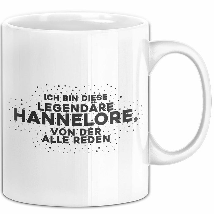Hannelore Tasse Ich Bin Diese Legendaere Hannelore, Von Der Alle Reden