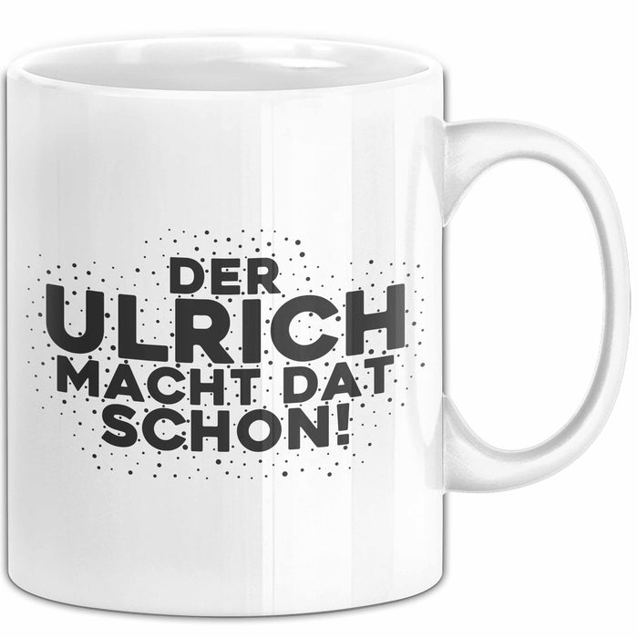 Ulrich Tasse Der Ulrich Macht Dat Schon Geschenk