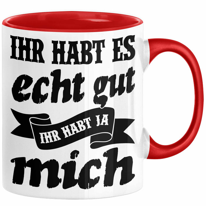 Lustige Tasse Mit Spruch Ihr Habt Es Gut Ihr Habt Ja Mich Kaffee-Becher Sprüche Geschenkidee Kollege Rot Trendation