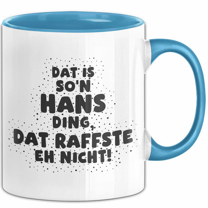 Hans Tasse Dat Is So'n Hans Ding, Dat Raffste Eh Nicht Geschenk