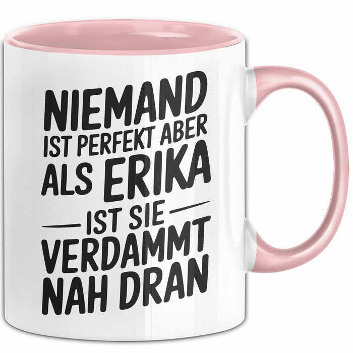 Erika Tasse Geschenk Niemand Ist Perfekt Erika Verdammt Nah Dran Geschenkidee Rosa Trendation