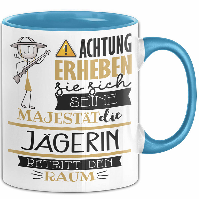 Jägerin Tasse Geschenk Lustiger Spruch Bitte Erheben Sie Sich Seine Majestät Die Jägerin Betritt Den Raum Blau Trendation