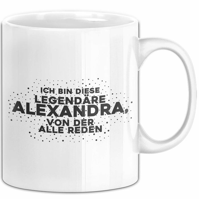 Alexandra Tasse Ich Bin Diese Legendaere Alexandra, Von Der Alle Reden Weiß Trendation