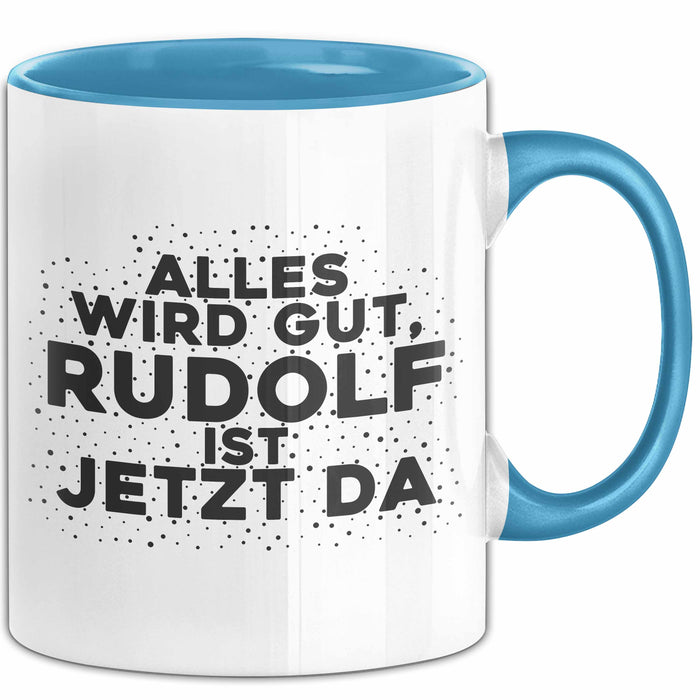 Rudolf Tasse Alles Wird Gut, Rudolf Ist Jetzt Da Geschenk