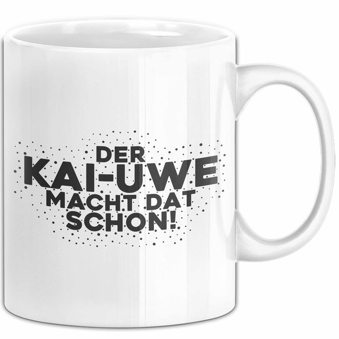 Kai-Uwe Tasse Der Kai-Uwe Macht Dat Schon Geschenk
