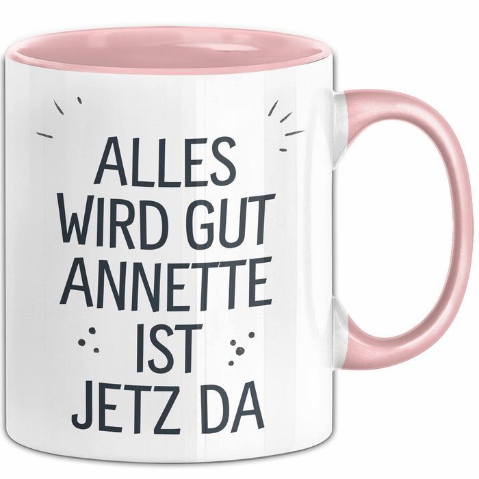 Annette Tasse Geschenk Alles Ist Gut Annette Ist Jetz Da Geschenkidee Becher mit Name Rosa Trendation