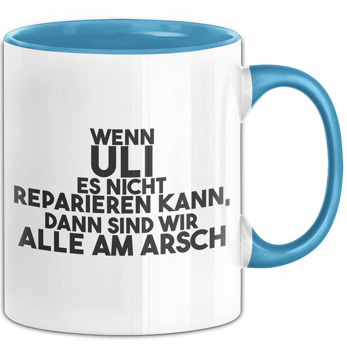 Uli Tasse Wenn Uli Es Nicht Reparieren Kann, Dann Sind Wir Alle Am Arsch Blau Trendation
