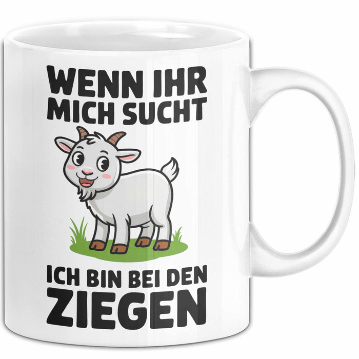 Ziegenbauer Ziegen Tier Tasse Geschenk Lustige Geschenkidee Spruch Wenn Ihr Mich Sucht Ich Bin Bei Den Ziegen Weiß Trendation
