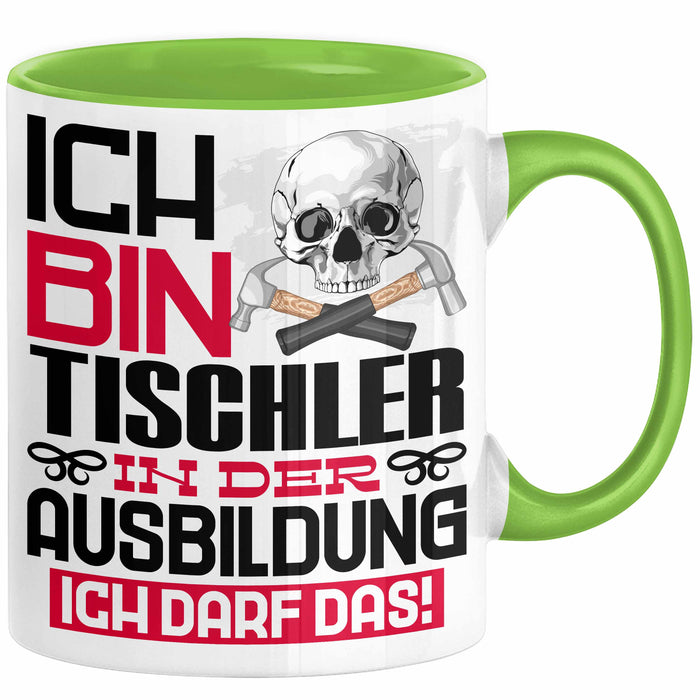 Tischler Ausbildung Tasse Geschenk Ich Bin Tischler In Der Ausbildung Ich Darf Das Geschenkidee Spruch Grün Trendation