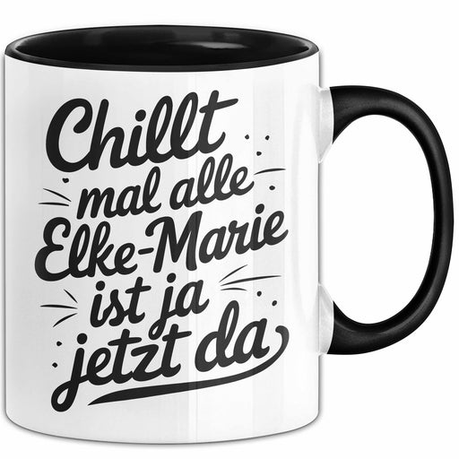 Elke-Marie Tasse Geschenk Chillt Mal Alle Elke-Marie Ist Ja Jetzt Da Geschenkidee Becher mit Name Schwarz Trendation