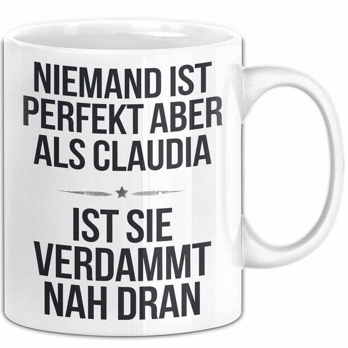 Claudia Tasse Geschenk Niemand Ist Perfekt Claudia Verdammt Nah Dran Geschenkidee Weiß Trendation