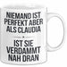 Claudia Tasse Geschenk Niemand Ist Perfekt Claudia Verdammt Nah Dran Geschenkidee Weiß Trendation