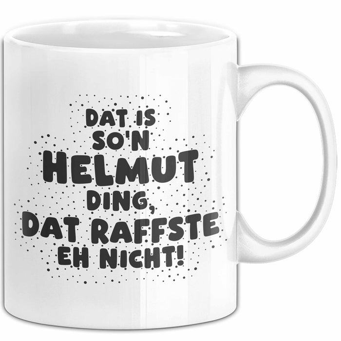 Helmut Tasse Dat Is So'n Helmut Ding, Dat Raffste Eh Nicht Geschenk