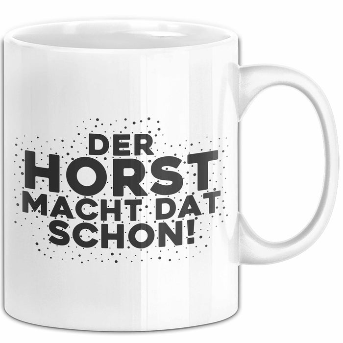 Horst Tasse Der Horst Macht Dat Schon Geschenk