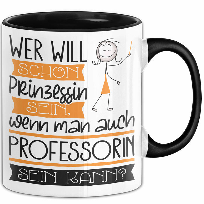Professorin Tasse Geschenk Spruch Wer Will Schon Prinzessin Sein Wenn Man Auch Professorin Sein Kann Trendation