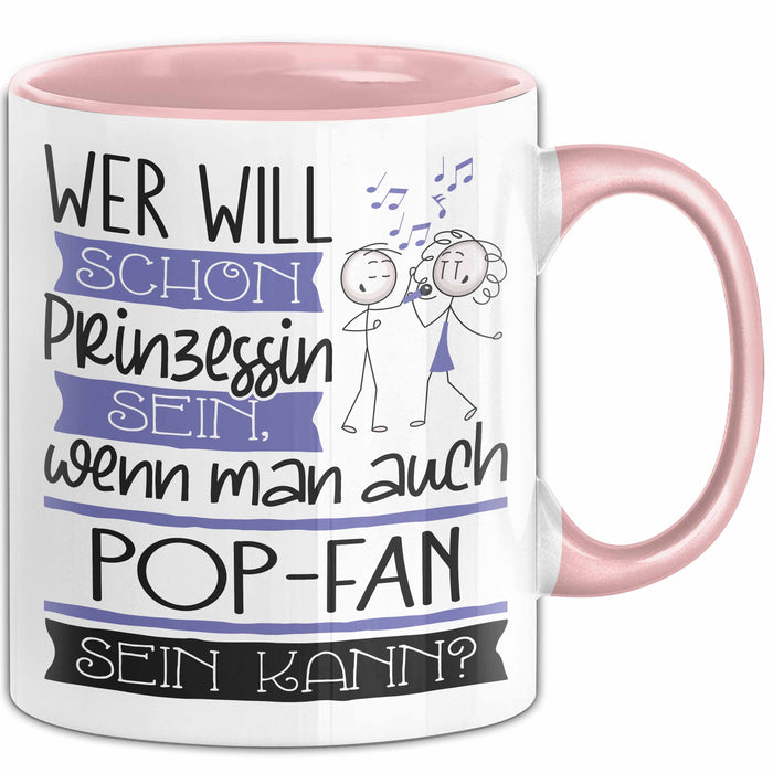 Pop-Fan Tasse Geschenk Spruch Wer Will Schon Prinzessin Sein Wenn Man Auch Pop-Fan Sein Kann Rosa Trendation