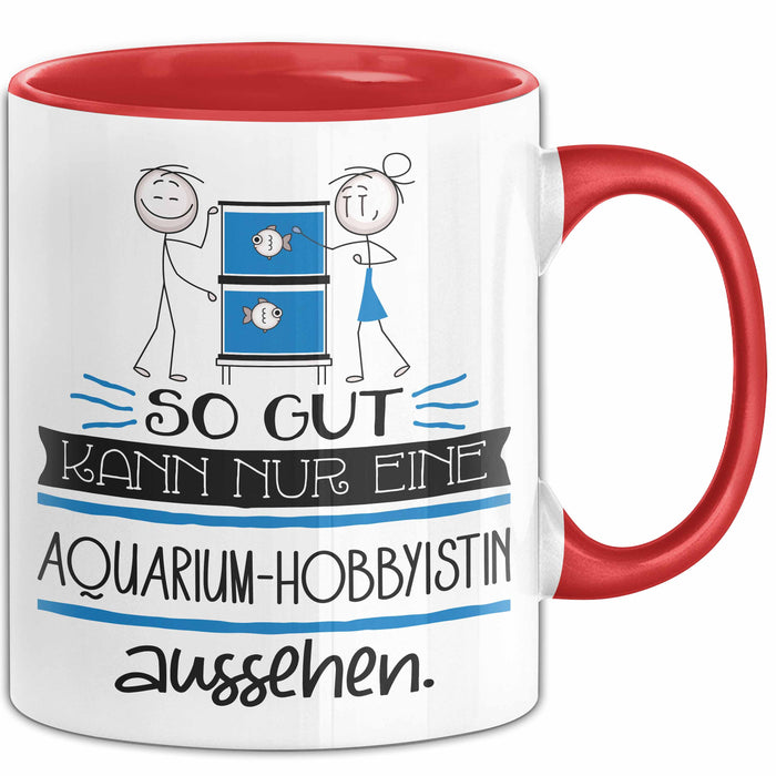 Aquarium-Hobbyistin Geschenk Tasse So Gut Kann Nur Eine Aquarium-Hobbyistin Aussehen Geschenkidee Geburtstag Weihnachten Lustig Rot Trendation