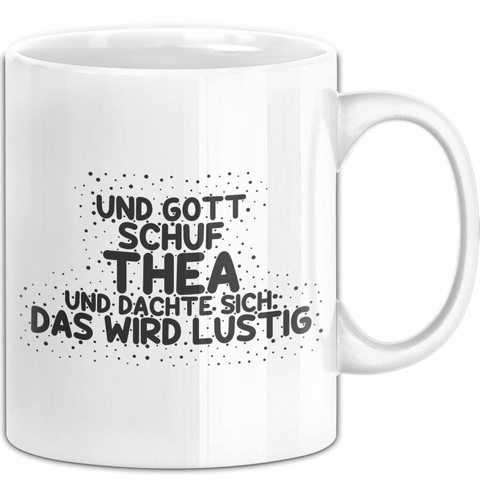 Thea Tasse Und Gott Schuf Thea Und Dachte Sich: Das Wird Lustig Geschenk