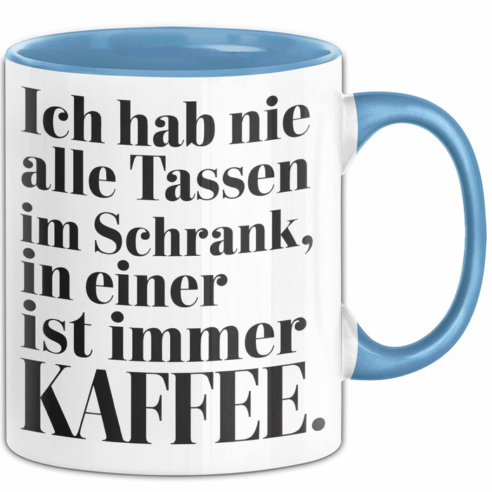 Kaffeeliebhaber Tasse Geschenk Lustige Geschenkidee Spruch Ich Hab Nie Alle Tassen Im Schrank, In Einer Ist Immer Kaffee Blau Trendation