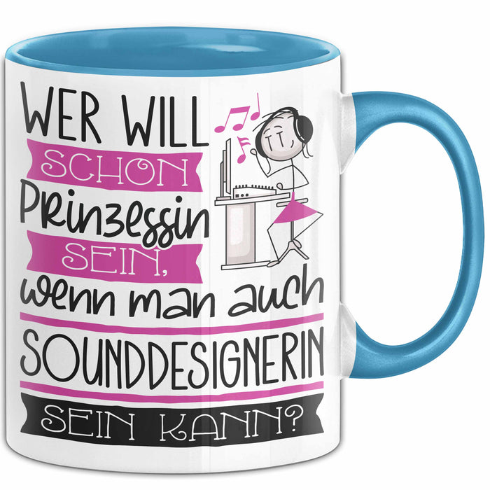 Sounddesignerin Tasse Geschenk Spruch Wer Will Schon Prinzessin Sein Wenn Man Auch Sounddesignerin Sein Kann Blau Trendation