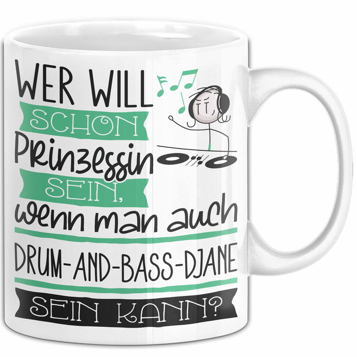 Drum-and-Bass-DJane Tasse Geschenk Spruch Wer Will Schon Prinzessin Sein Wenn Man Auch Drum-and-Bass-DJane Sein Kann Weiß Trendation