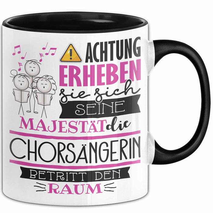 Chorsängerin Tasse Geschenk Lustiger Spruch Bitte Erheben Sie Sich Seine Majestät Die Chorsängerin Betritt Den Raum Schwarz Trendation