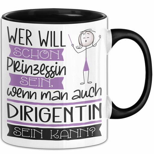Dirigentin Tasse Geschenk Spruch Wer Will Schon Prinzessin Sein Wenn Man Auch Dirigentin Sein Kann Trendation