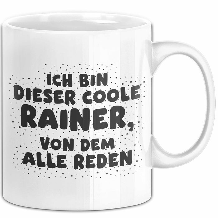 Rainer Tasse Ich Bin Dieser Coole Rainer, Von Dem Alle Reden Geschenk