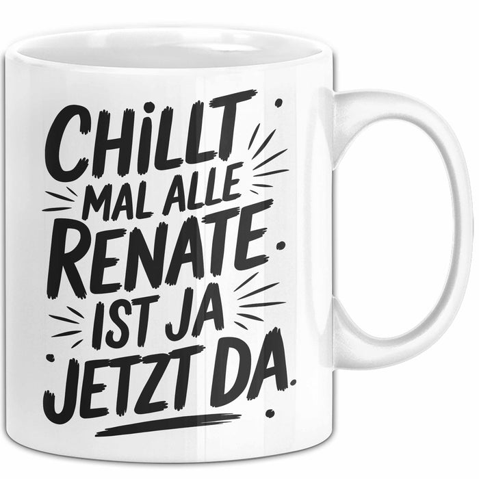 Renate Tasse Geschenk Chillt Mal Alle Renate Ist Ja Jetzt Da Geschenkidee Becher mit Name Weiß Trendation