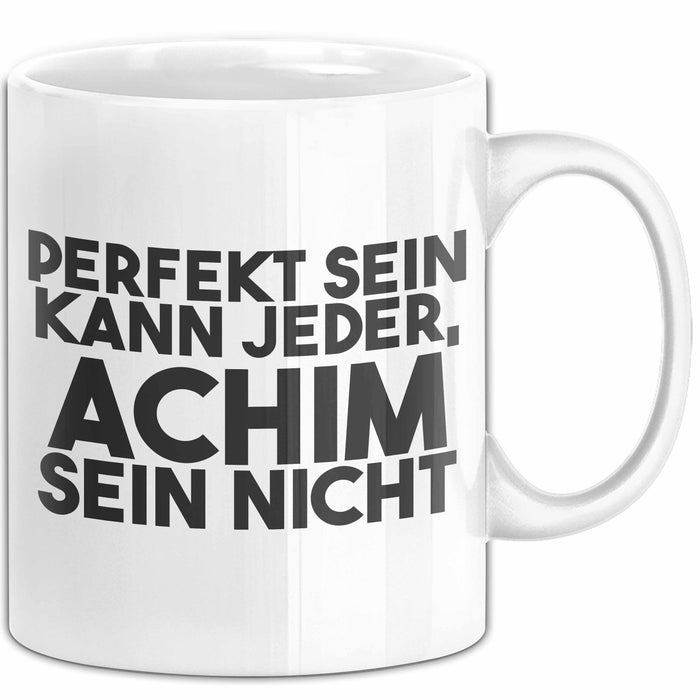 Achim Tasse Perfekt Sein Kann Jeder, Achim Sein Nicht Geschenk