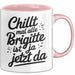 Brigitte Tasse Geschenk Chillt Mal Alle Brigitte Ist Ja Jetzt Da Geschenkidee Becher mit Name Rosa Trendation