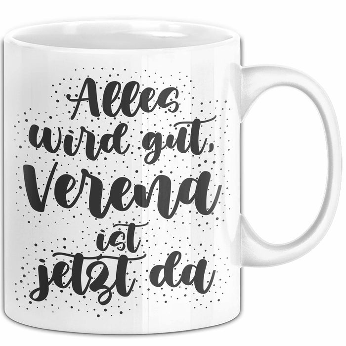 Verena Tasse Alles Wird Gut, Verena Ist Jetzt Da Geschenk