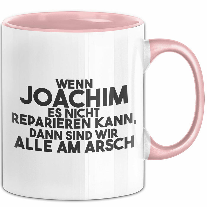Joachim Tasse Wenn Joachim Nicht Repariert, Sind Wir Am Arsch Geschenk Rosa Trendation