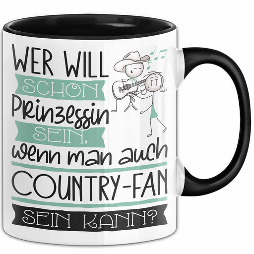 Country-Fan Tasse Geschenk Spruch Wer Will Schon Prinzessin Sein Wenn Man Auch Country-Fan Sein Kann Trendation