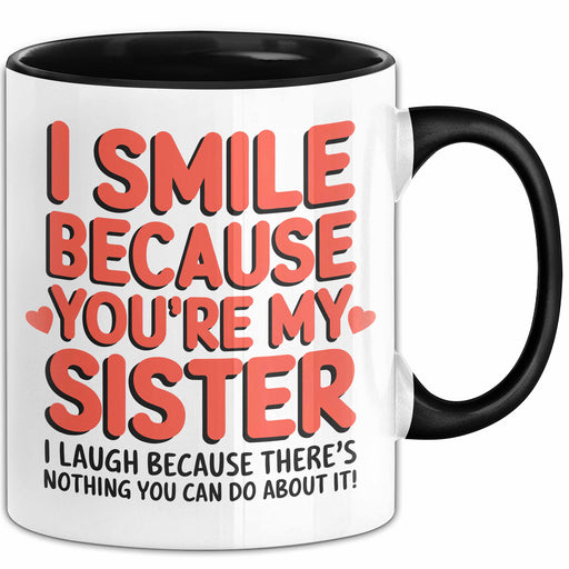 Schwester Tasse Geschenk I Smile Because Youre My Sister Geschenkidee Schwarz Trendation
