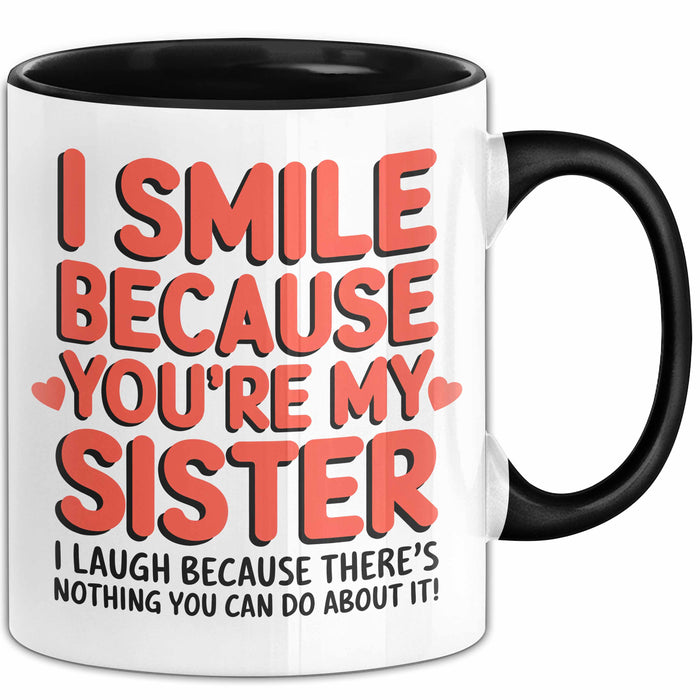 Schwester Tasse Geschenk I Smile Because Youre My Sister Geschenkidee Schwarz Trendation