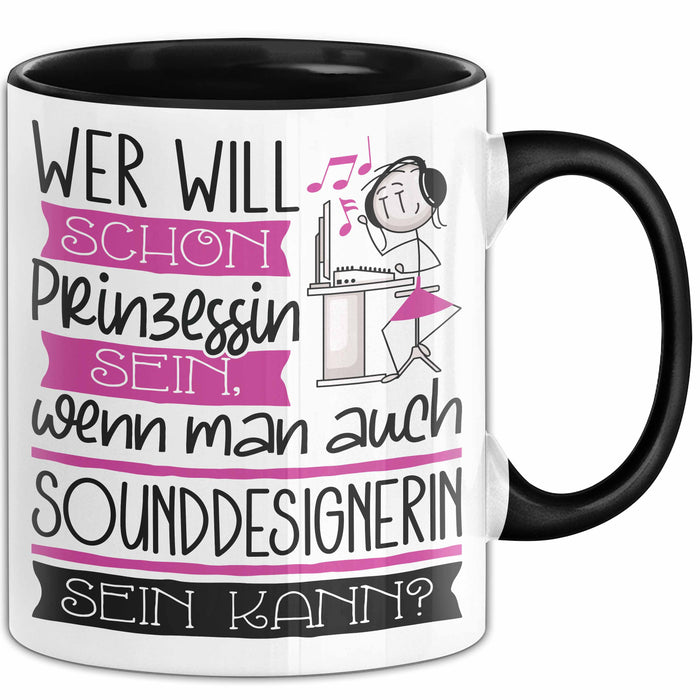 Sounddesignerin Tasse Geschenk Spruch Wer Will Schon Prinzessin Sein Wenn Man Auch Sounddesignerin Sein Kann Trendation