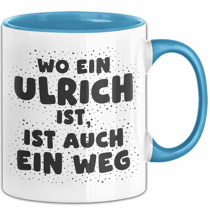 Ulrich Tasse Wo Ein Ulrich Ist, Ist Auch Ein Weg Geschenk