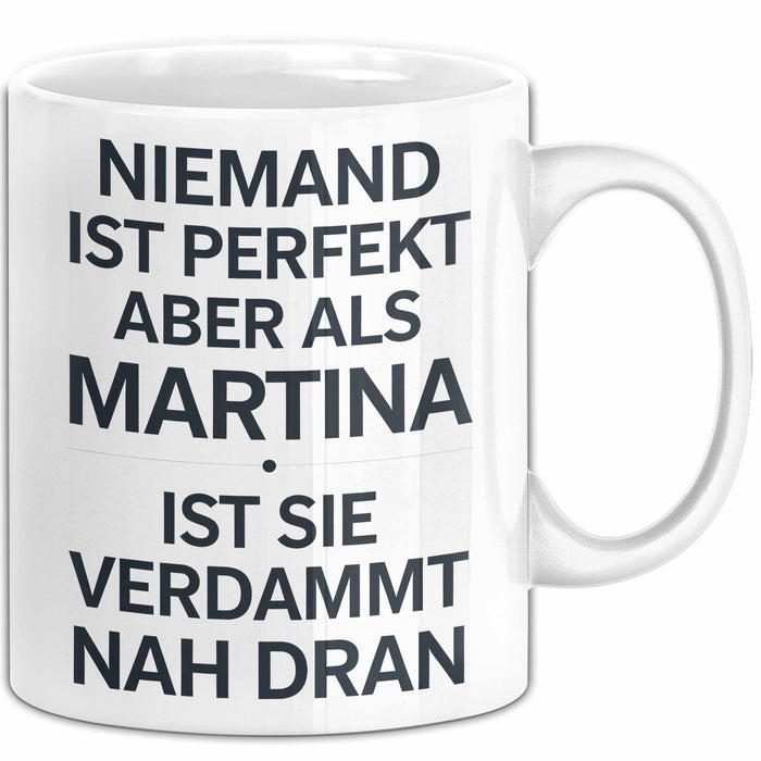 Martina Tasse Geschenk Niemand Ist Perfekt Martina Verdammt Nah Dran Geschenkidee Weiß Trendation