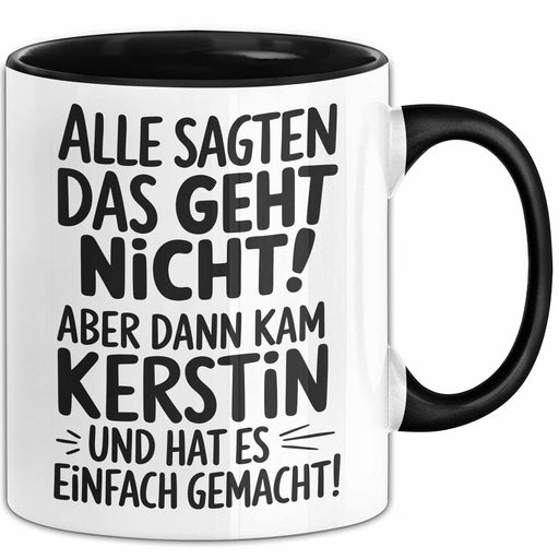 Kerstin Tasse Geschenk Alle Sagten Das Geht Nicht Aber Dann Kam Kerstin Und Hat Es Einfach Gemacht Geschenkidee Becher mit Name Schwarz Trendation