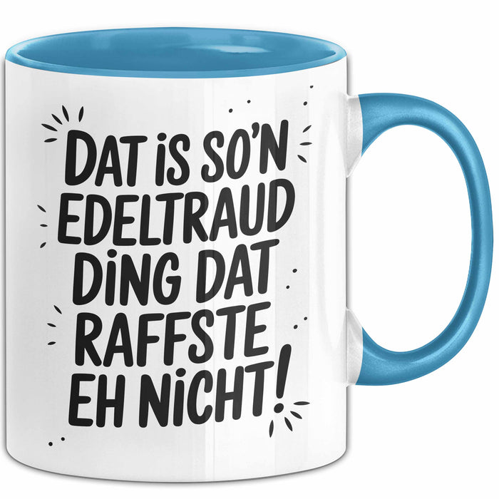 Edeltraud Tasse Geschenk Dat Is So'n Edeltraud Ding Dat Raffste Eh Nicht Geschenkidee Becher mit Name Blau Trendation