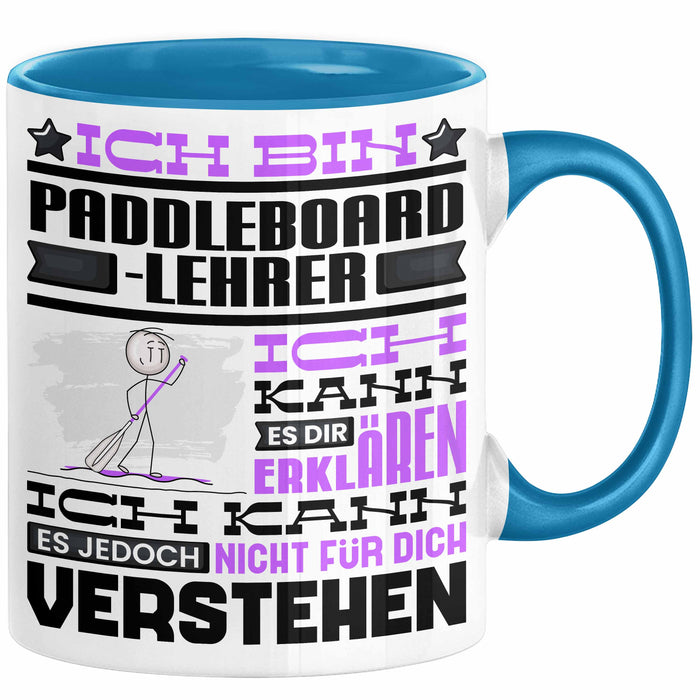 Paddelboard-Lehrer Geschenk Kaffee-Tasse Geschenkidee für Paddelboard-Lehrer Ich Bin Paddelboard-Lehrer Ich Kann Es Dir Erklären Jedoch Nicht Für Dich Verstehen Spruch Lustig Blau Trendation
