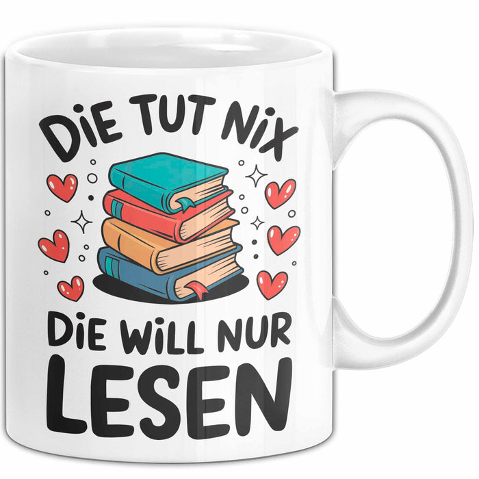 Bücherleser Bücher Lesen Tasse Geschenk Lustige Geschenkidee Spruch Die Tut Nix Die Will Nur Lesen Weiß Trendation